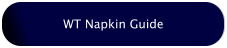 WT Napkin Guide