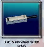 1x5 Open Chase Holder $95.00